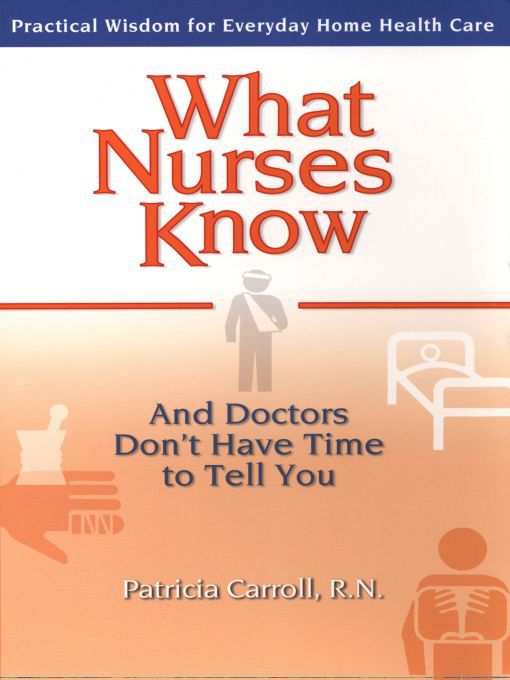 Title details for What Nurses Know and Doctors Don't Have Time to Tell You by Pat Carroll - Wait list